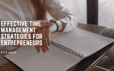 Evis Kola on Effective Time Management Strategies for Entrepreneurs